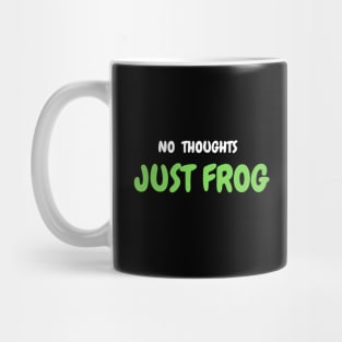 NO THOUGHTS, JUST FROG Mug